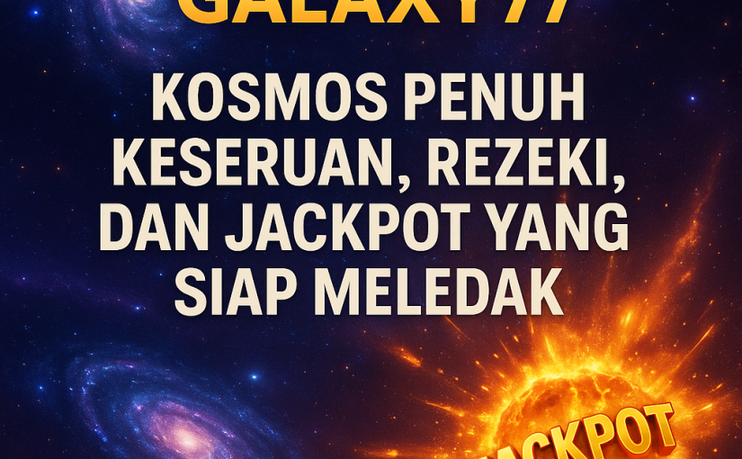 Galaxy77 – Kosmos Penuh Keseruan, Rezeki, dan Jackpot yang Siap Meledak